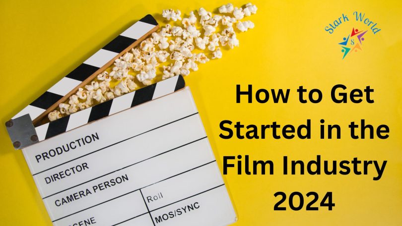 How to Get Started in the Film Industry 2024